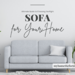 Choosing the Right Sofa for Your Home