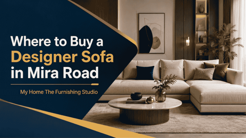 Looking for a designer sofa in Mira Road? Discover stylish, comfortable, and premium sofas at My Home The Furnishing Studio.